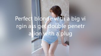 Perfect blonde with a big virgin ass get double penetration with a plug